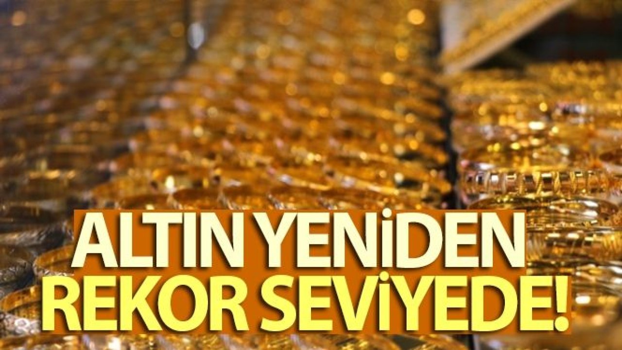 Altın yeniden rekor seviyede