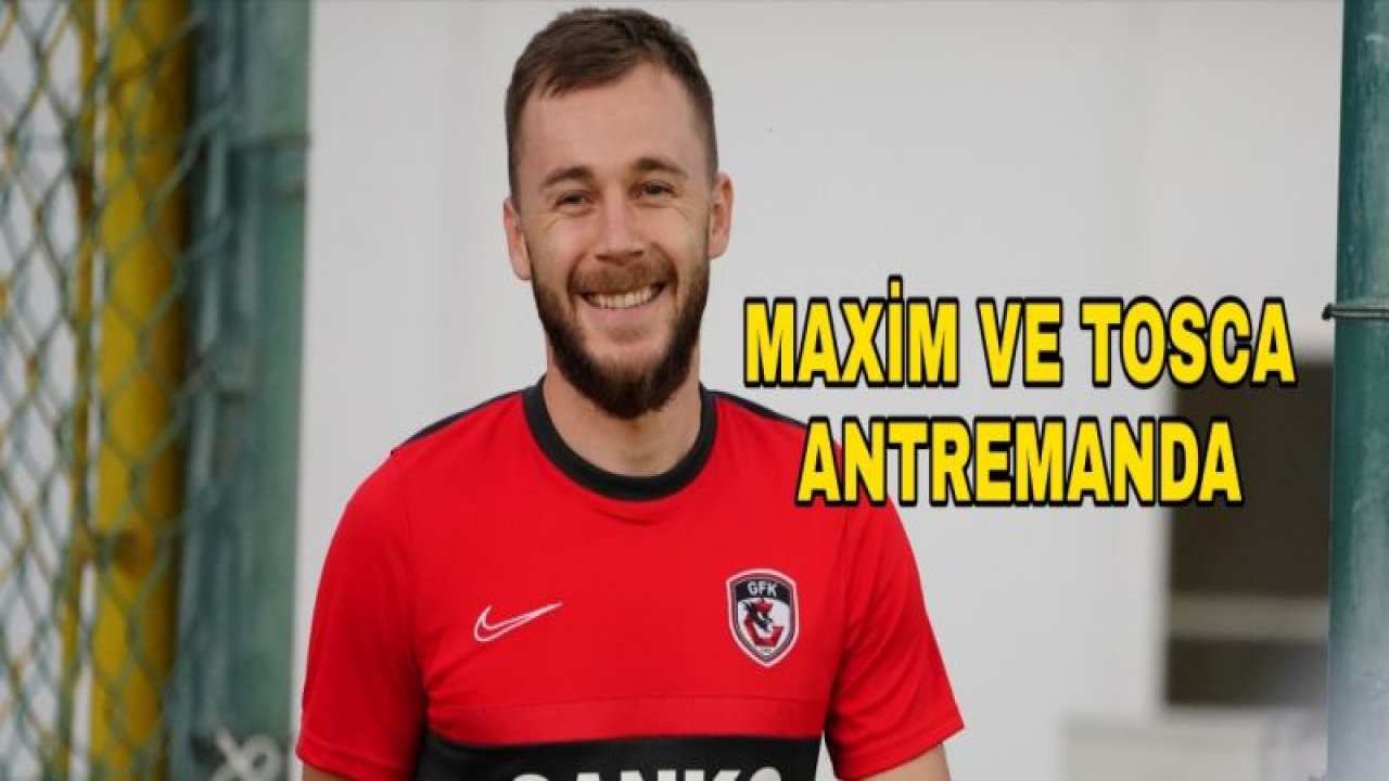 MAXİM VE TOSCA ANTREMANDA