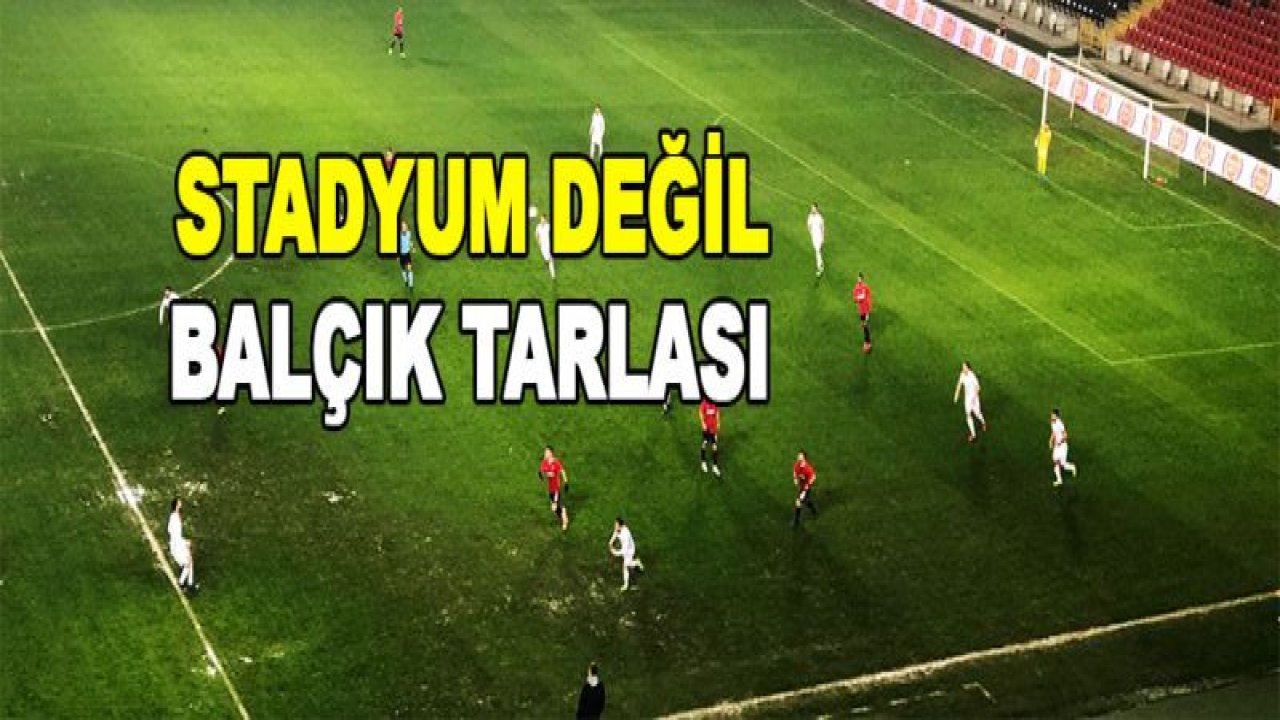 Stadyum değil, Balçık tarlası...