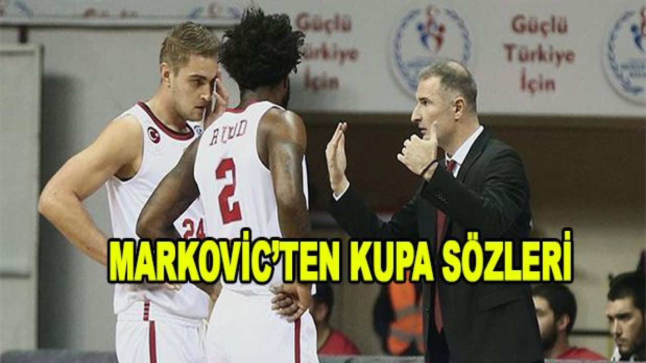 Markovic'ten kupa sözleri!