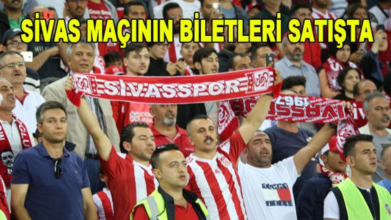 Sivasspor maçının biletleri satışta