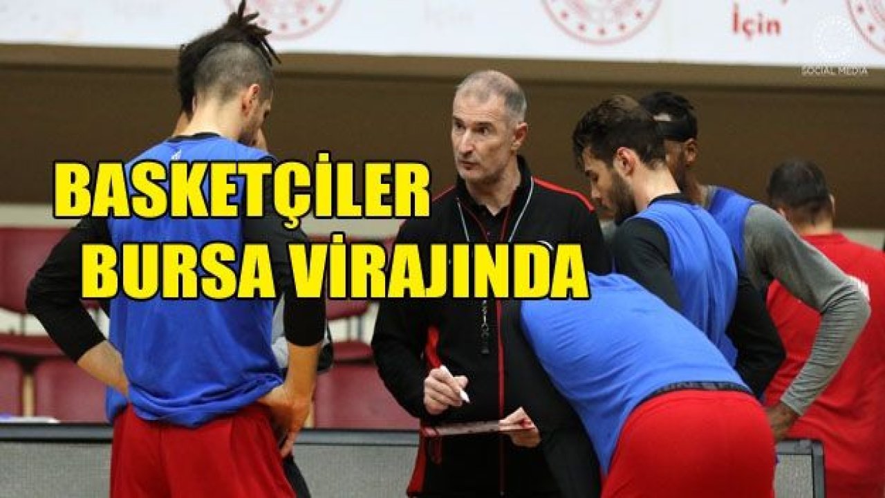 Basketçiler Bursa virajında