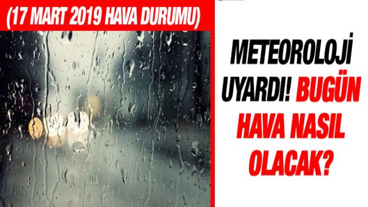 Meteoroloji uyardı!