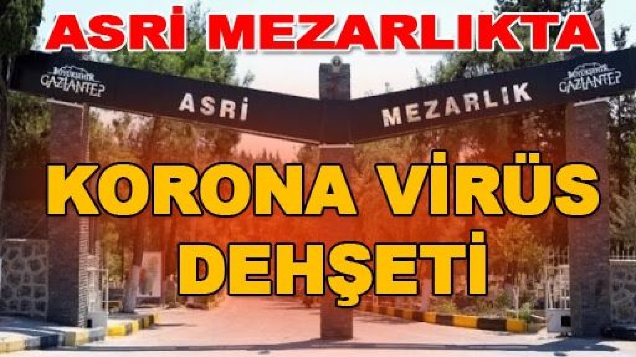 Gaziantep Valiliği Açıkladı...Asri Mezarlıkta Çalışan 3 Kişi'nin Korona Virüs Testi Pozitif Çıktı...