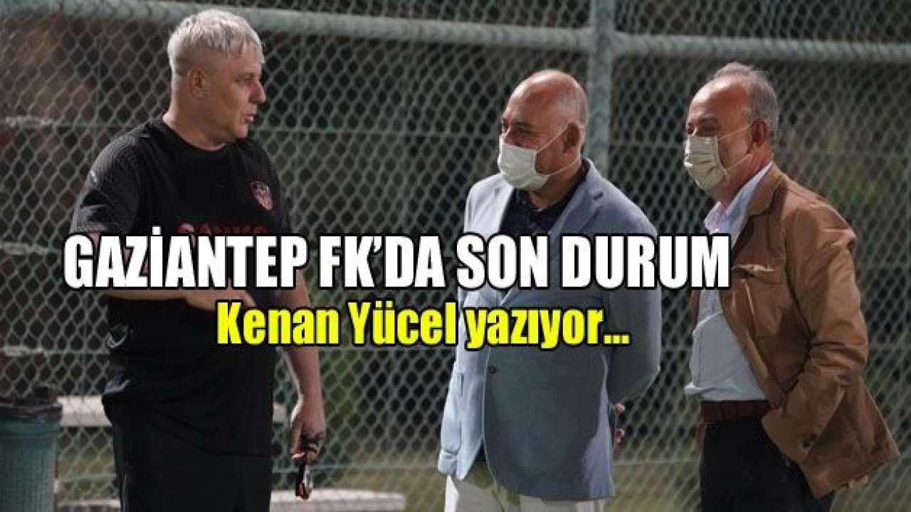 Gaziantep FK'da son durum...!