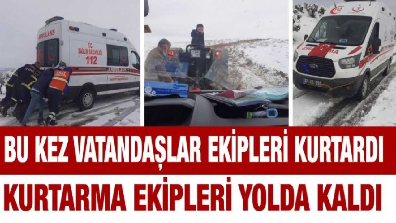 Bu kez vatandaşlar ekipleri kurtardı...Kurtarma ekipleri yolda kaldı