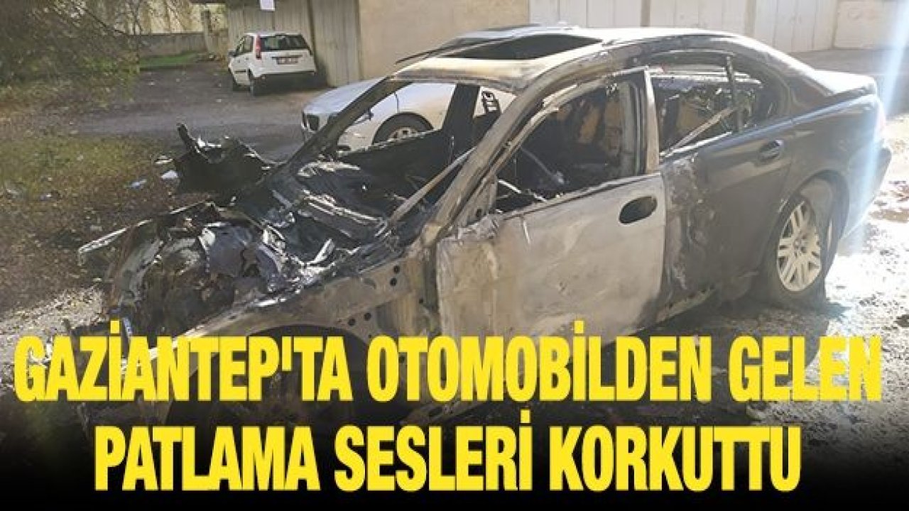 Gaziantep'ta otomobilden gelen patlama sesleri korkuttu