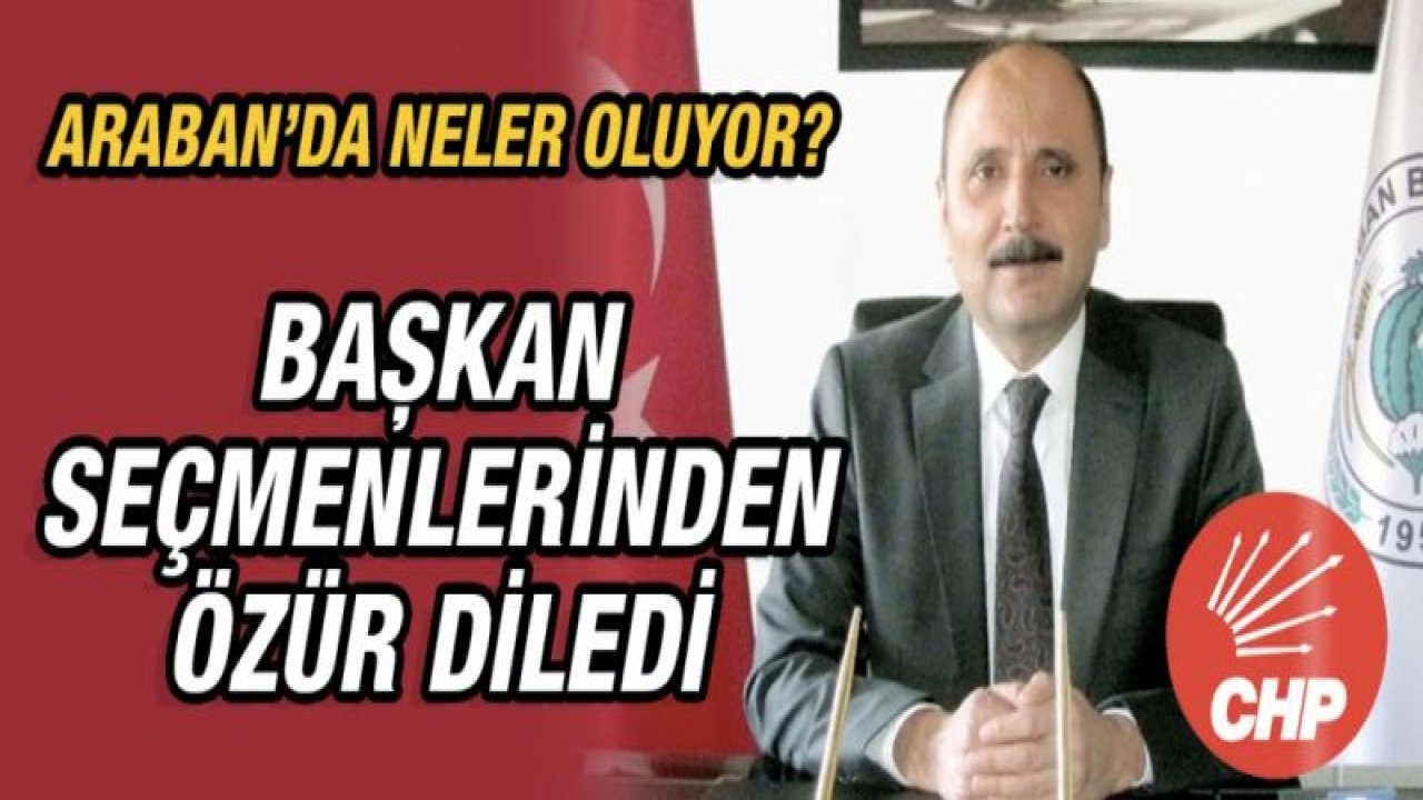 Araban'da neler oluyor... Başkan seçmeninden özür diledi!