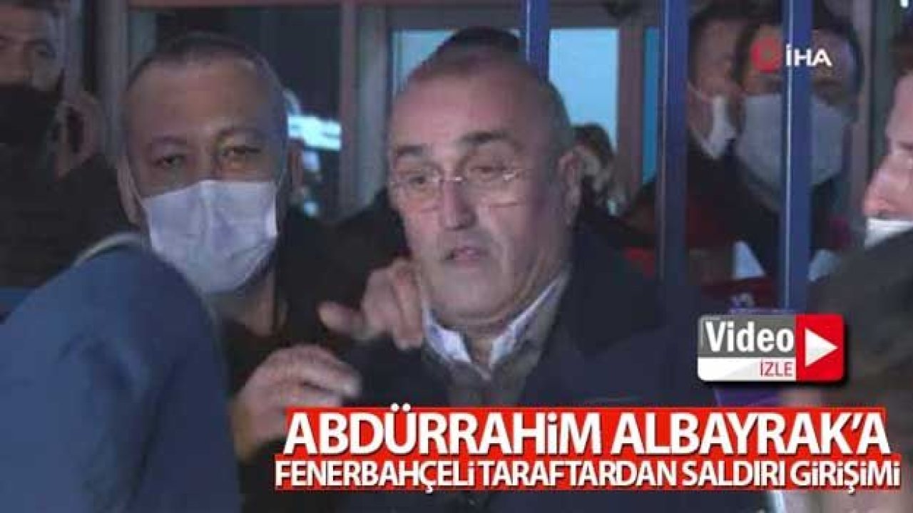 Video İzle...Abdurrahim Albayrak'a Fenerbahçeli taraftardan saldırı girişimi