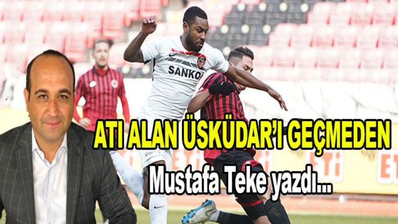 Atı alan Üsküdar'ı geçmeden!