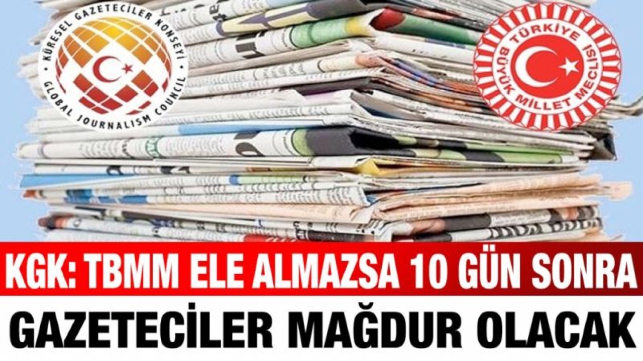 KGK: TBMM ele almazsa 10 gün sonra gazeteciler mağdur olacak