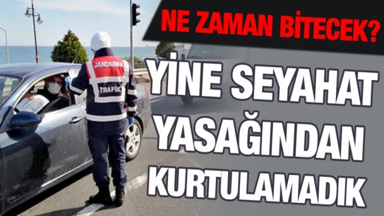 Yine seyahat yasağından kurtulamadık