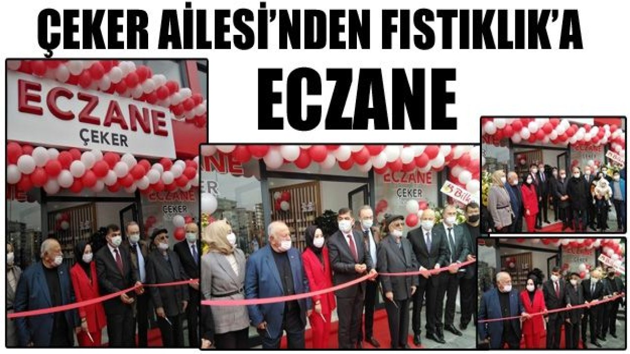 Çeker Ailesi’nden Fıstıklık’a eczane