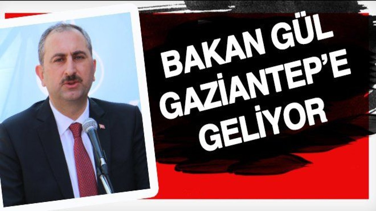 Bakan Gül, Gaziantep'e geliyor