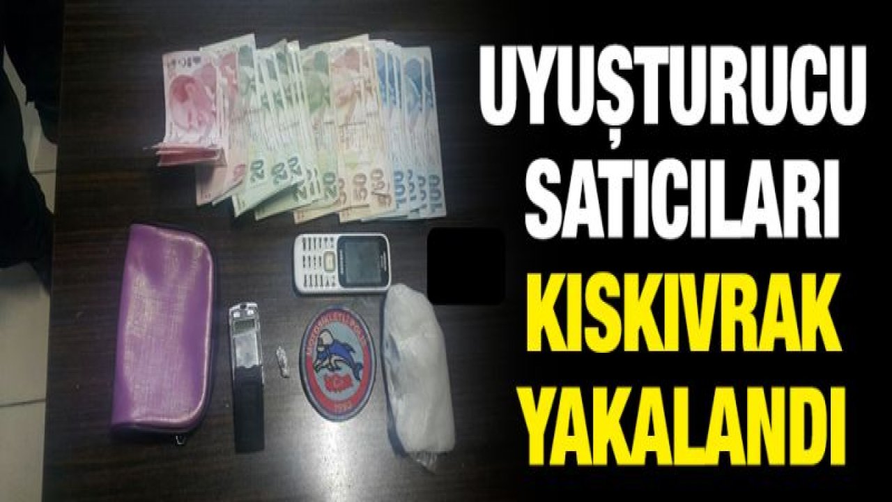 UYUŞTURUCU SATICILARINA GÖZ AÇTIRMIYORLAR