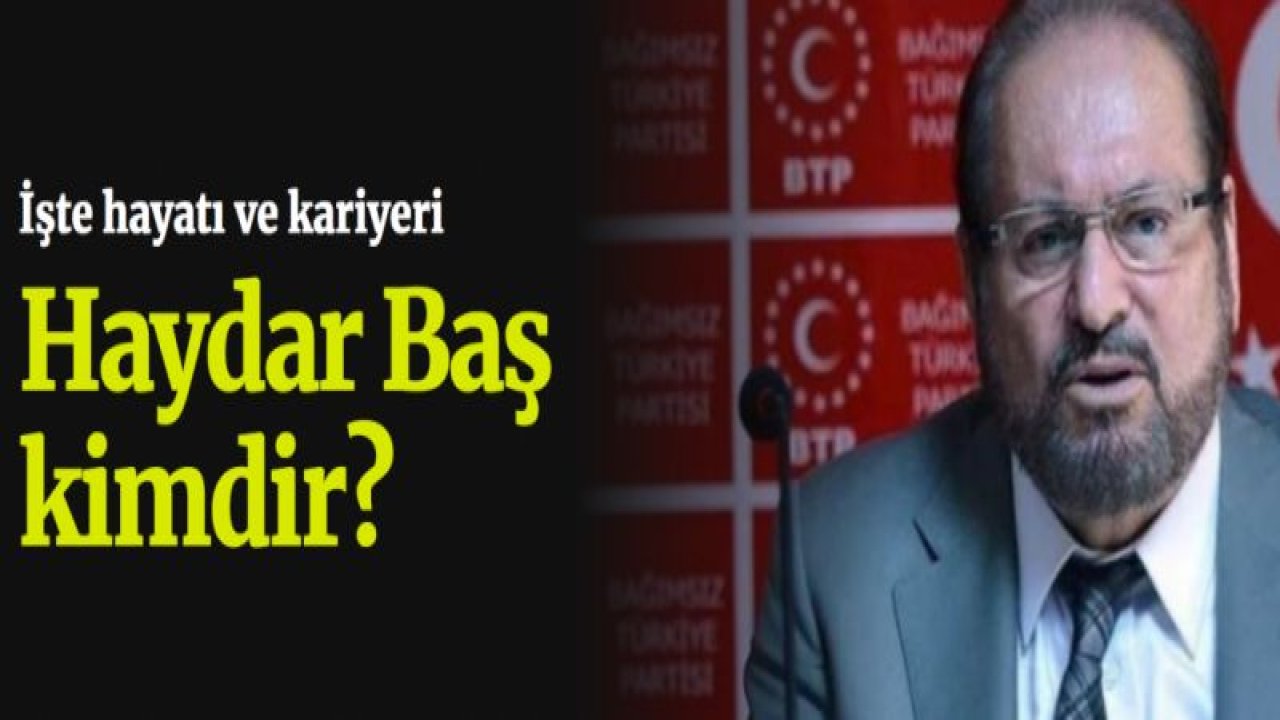 Haydar Baş kimdir?