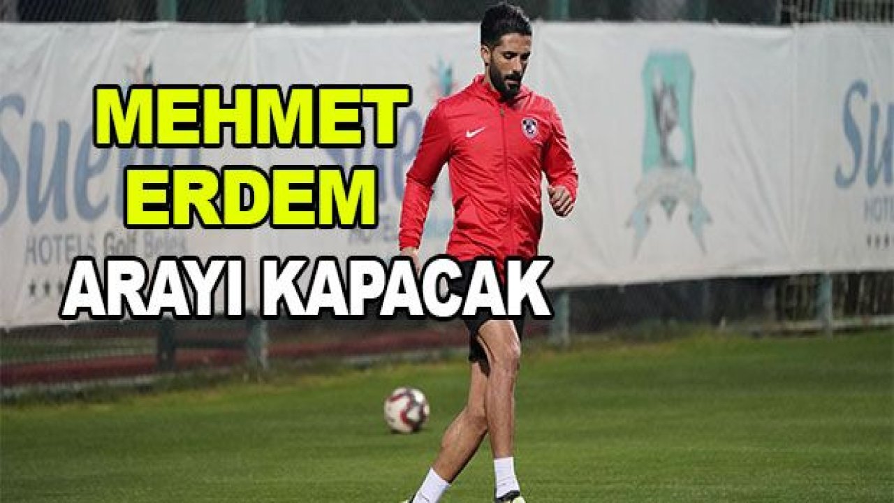 Mehmet Erdem arayı kapatacak