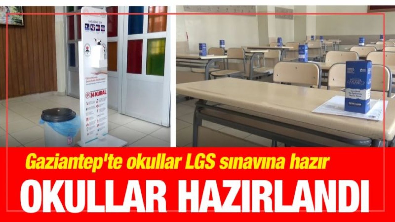 Gaziantep'te okullar LGS sınavına hazır