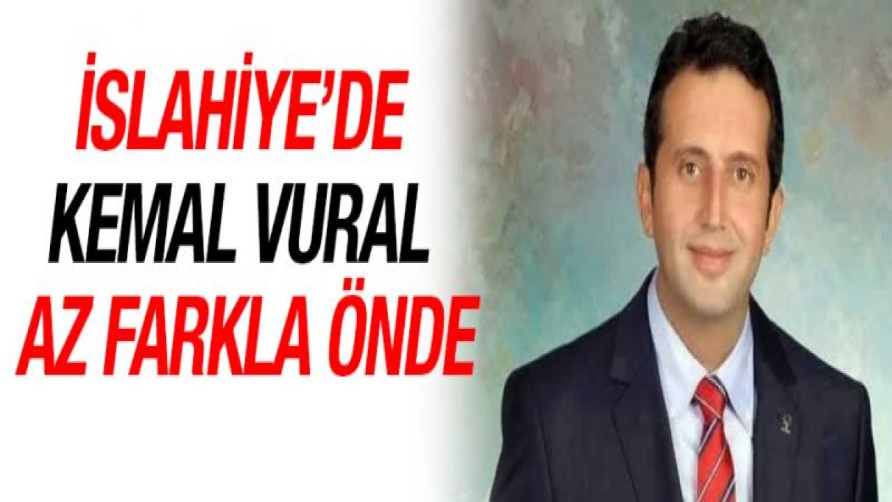 İslahiye'de Kemal Vural az farkla önde