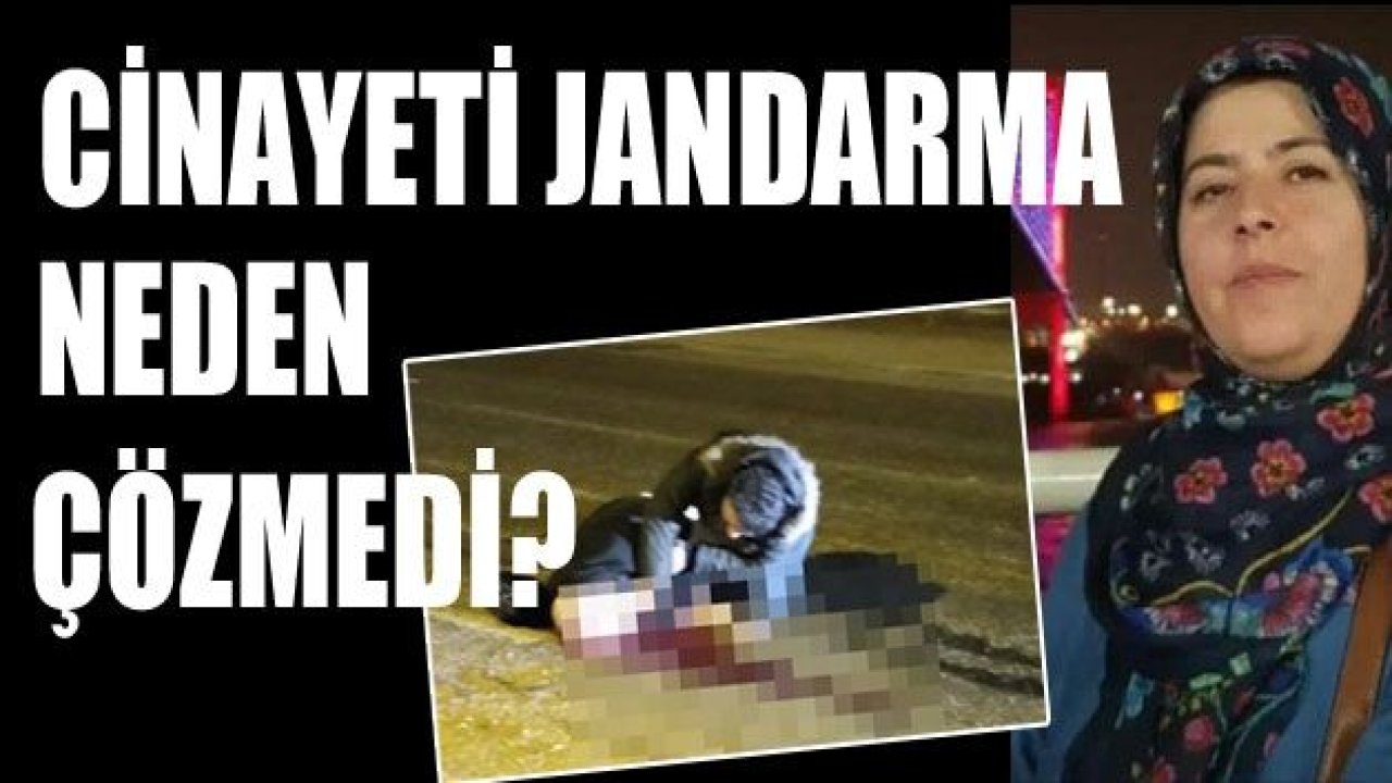 Cinayeti Jandarma neden çözmedi?