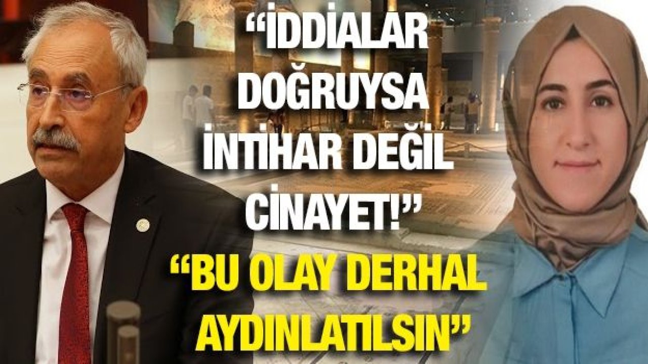 “İDDİALAR DOĞRUYSA İNTİHAR DEĞİL CİNAYET!”  “BU OLAY DERHAL AYDINLATILSIN”