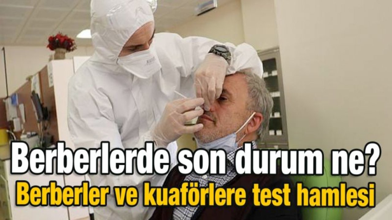 Berberlerde son durum ne?  Berberler ve kuaförlere test hamlesi