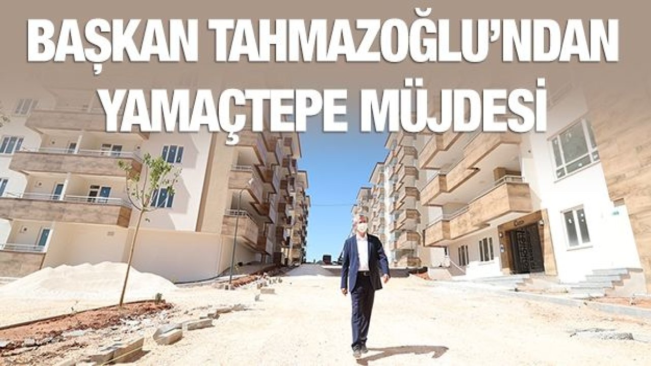 Tahmazoğlu’ndan Yamaçtepe müjdesi