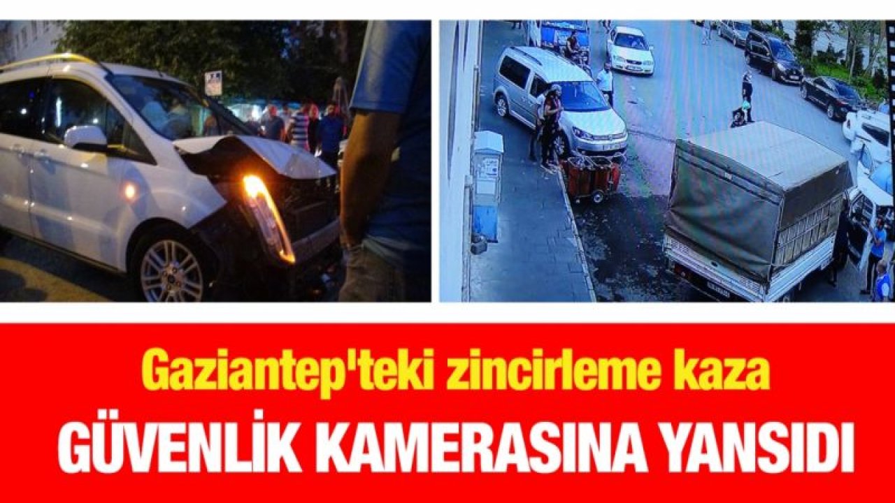 Gaziantep'teki zincirleme kaza güvenlik kamerasına yansıdı