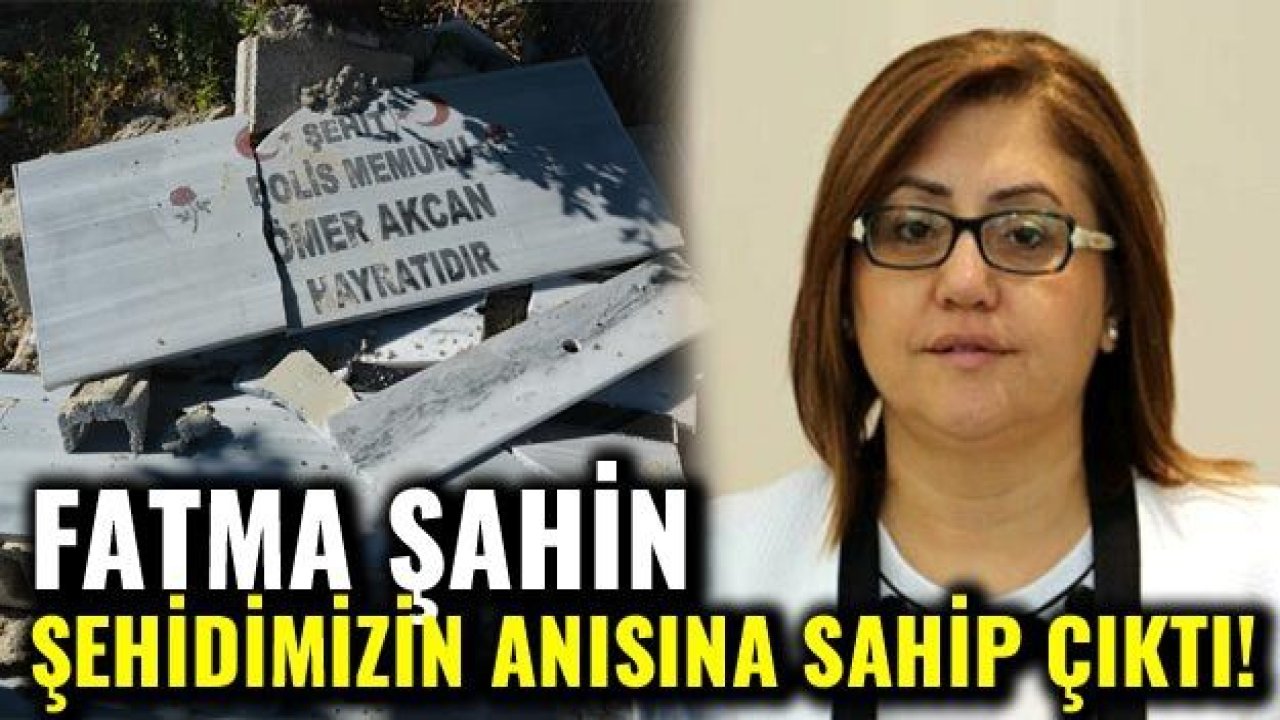 Fatma Şahin, şehidimizin anısına sahip çıktı!