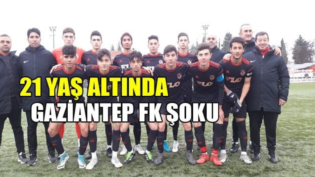 21 yaş altında Gaziantep FK şoku!