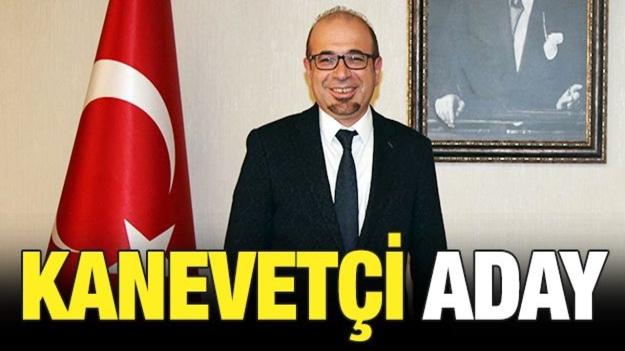 Kanevetçi adaylığını açıkladı