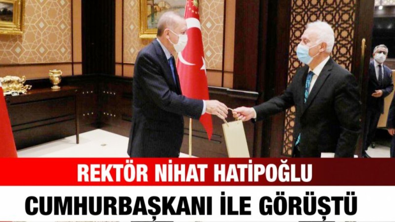 Rektör Nihat Hatipoğlu, Cumhurbaşkanı ile görüştü