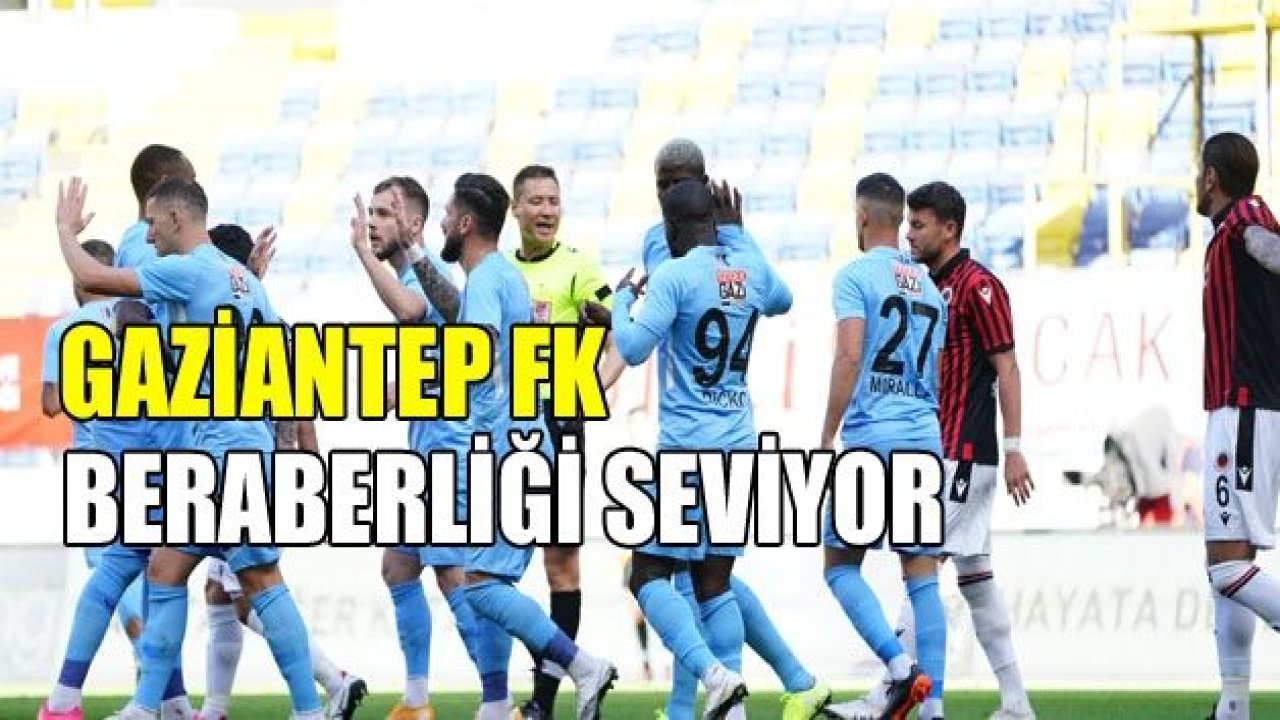 GAZİANTEP FK BERABERLİĞİ SEVİYOR