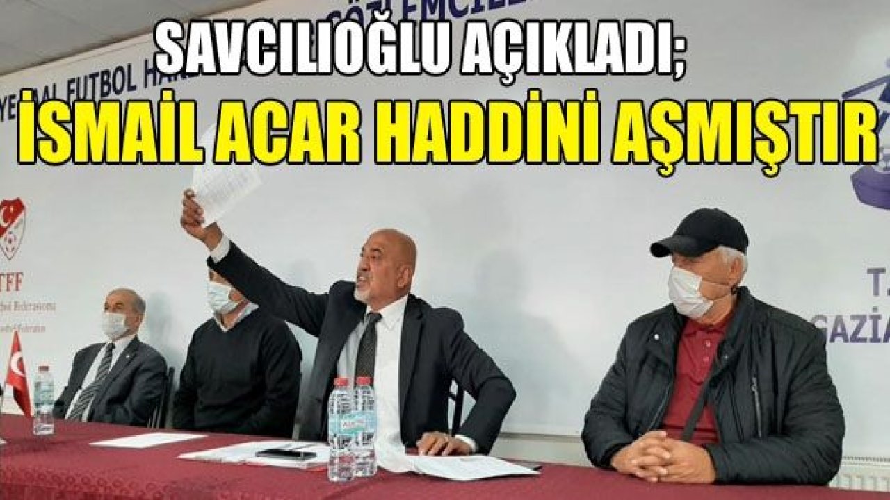 İSMAİL ACAR HADDİNİ AŞMIŞTIR