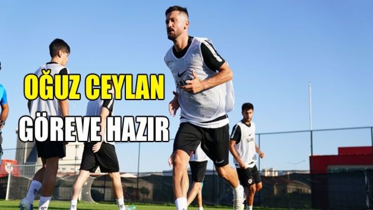 Oğuz Ceylan göreve hazır