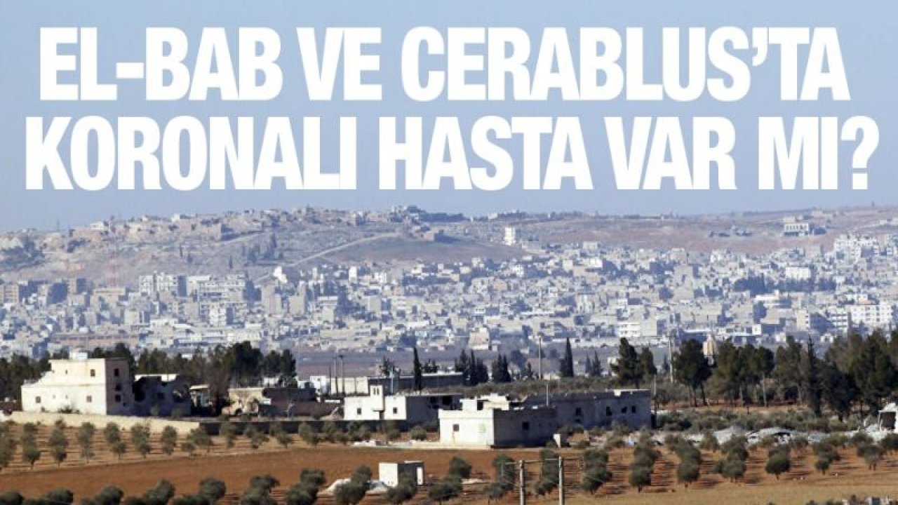 El-Bab ve Cerablus’ta koronalı hasta var mı?