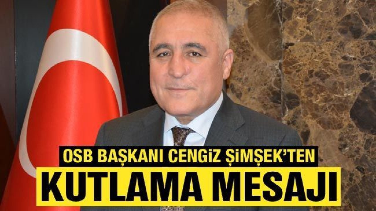 OSB Başkanı Cengiz Şimşek’ten kutlama mesajı:  “Antep Savunması, Milli Mücadelenin dönüm noktasıdır”