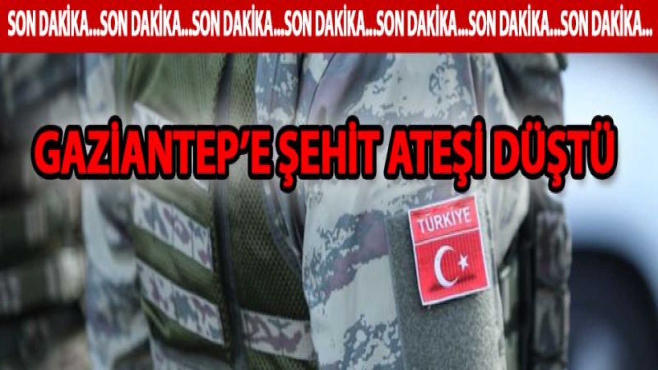 Gaziantep'e Şehit Ateşi Düştü...