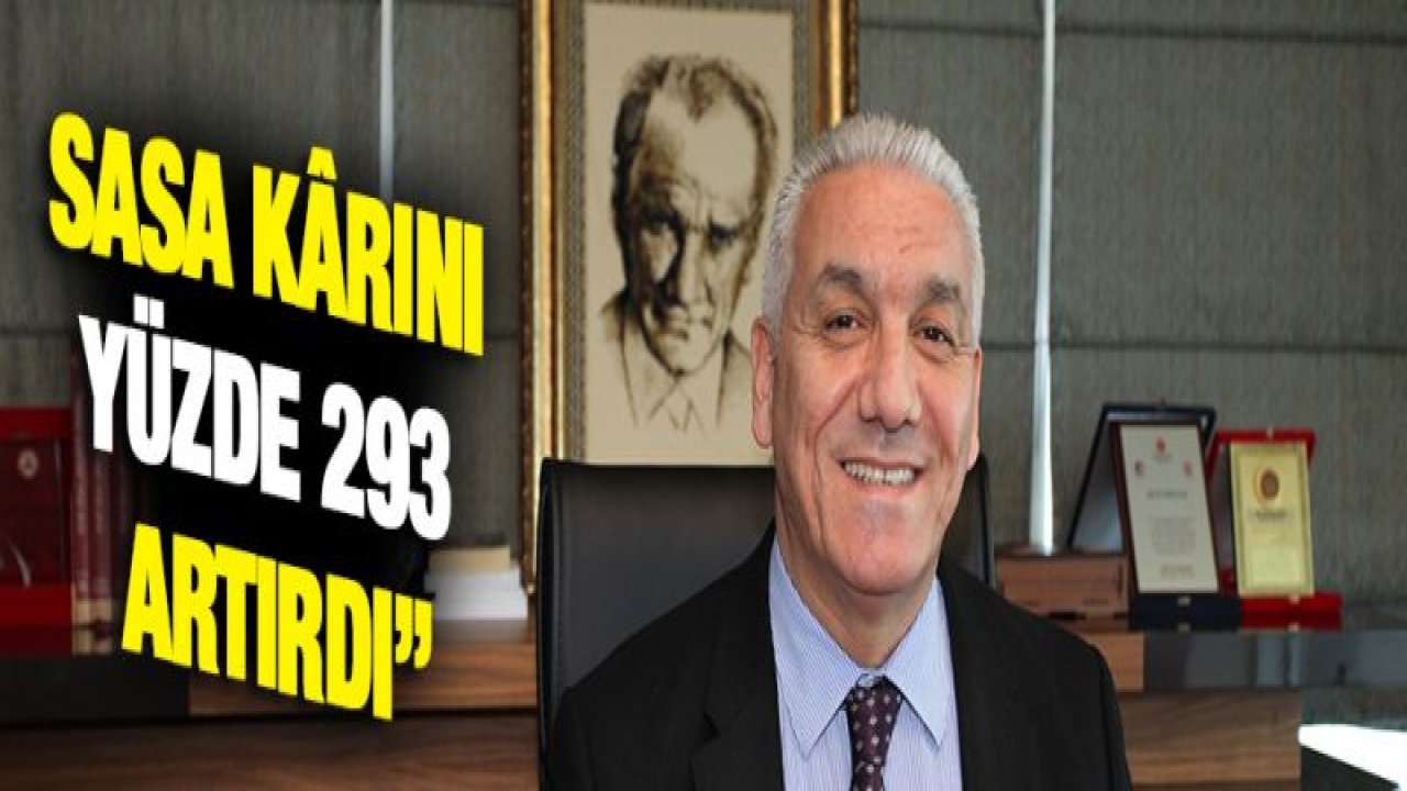 ERDEMOĞLU HOLDİNG YÖNETİM KURULU ÜYESİ ŞEKER : ' SASA KÃ‚RINI YÜZDE 293 ARTIRDI'