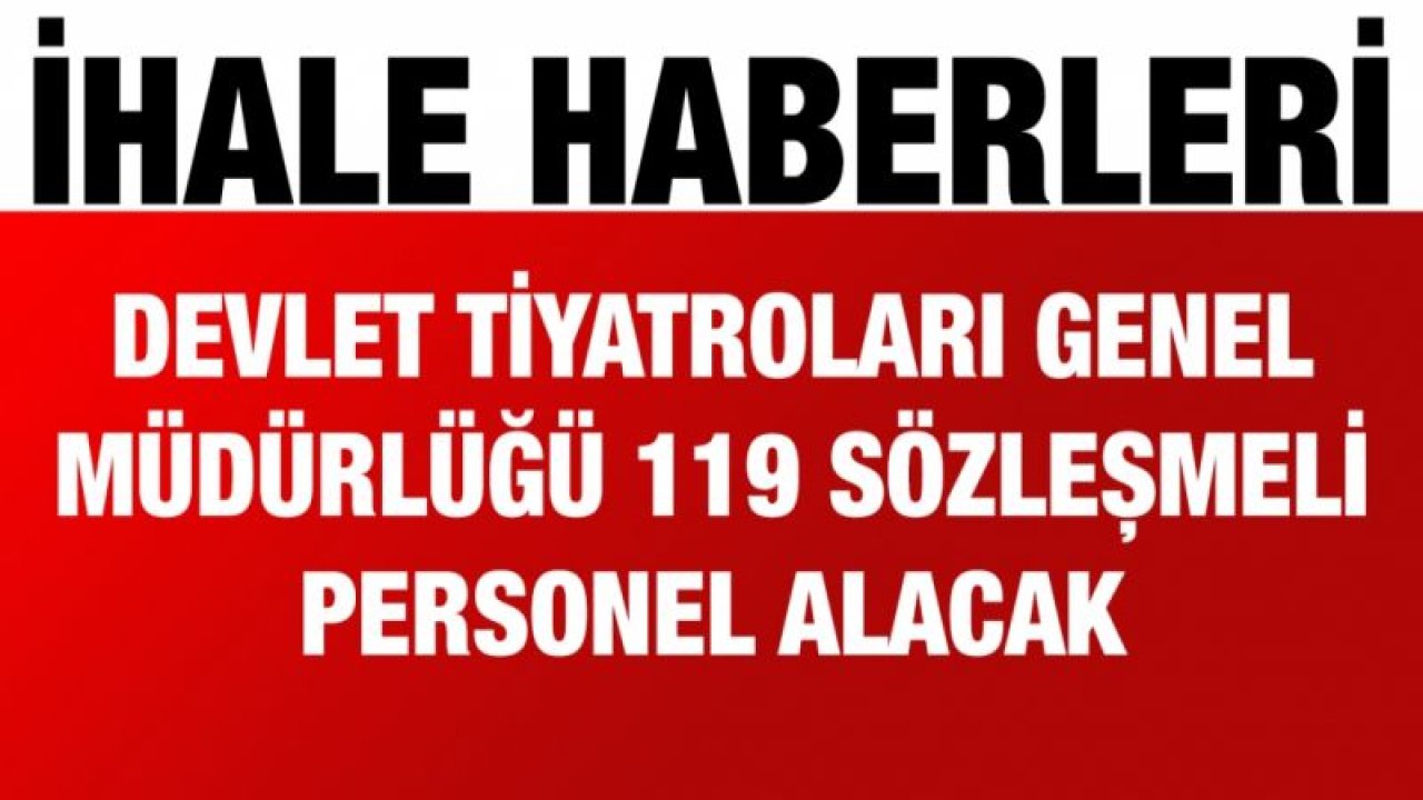 Devlet Tiyatroları Genel Müdürlüğü 119 sözleşmeli personel alacak