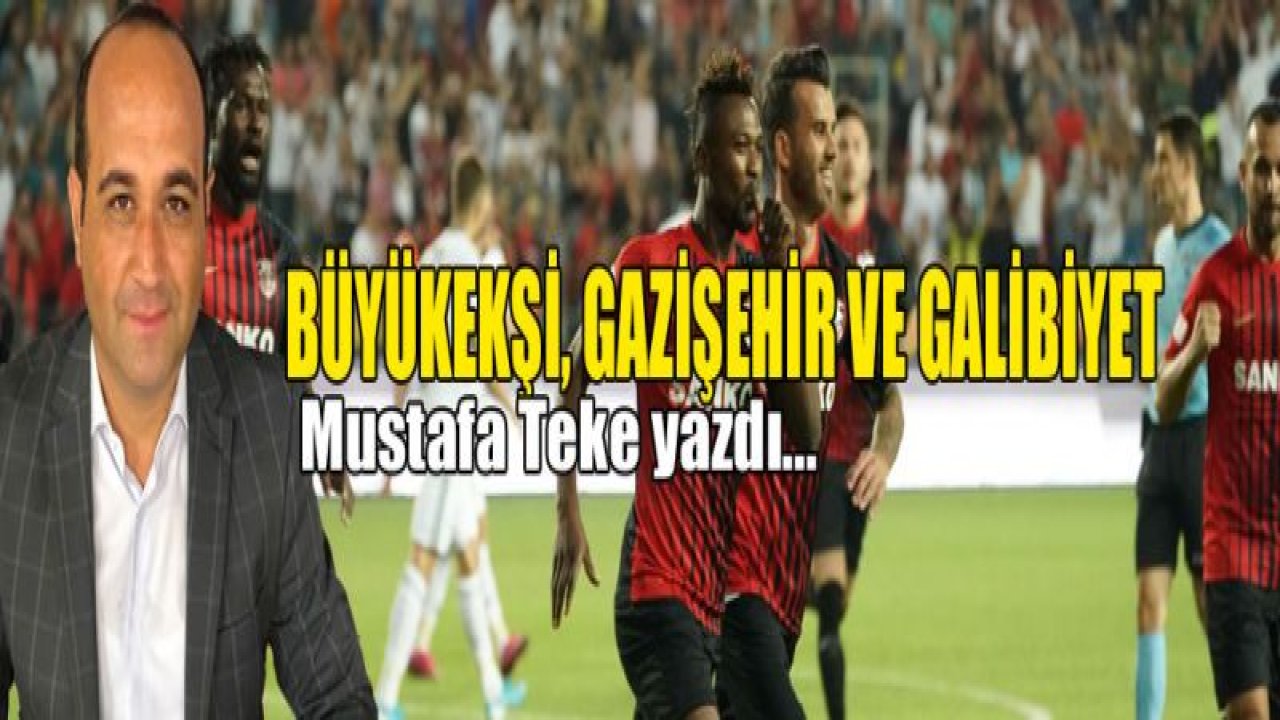 BÜYÜKEKŞİ, GALİBİYET VE GAZİŞEHİR