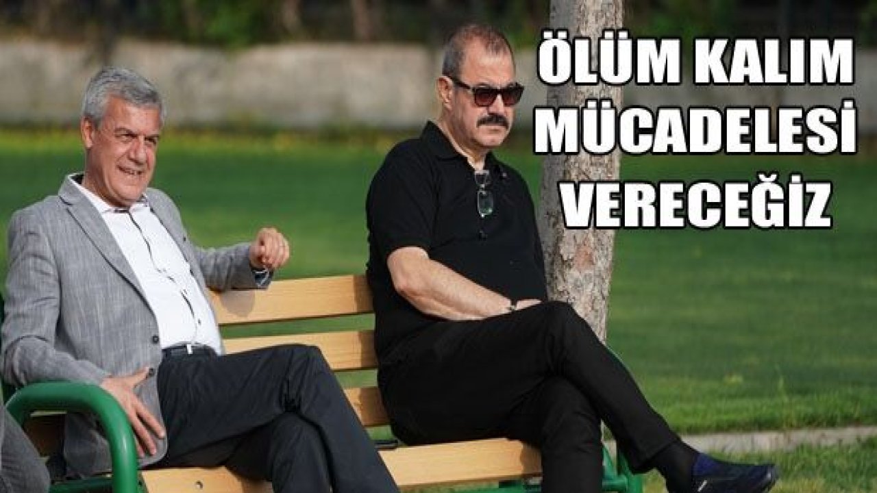 Ölüm kalım maçına çıkacağız