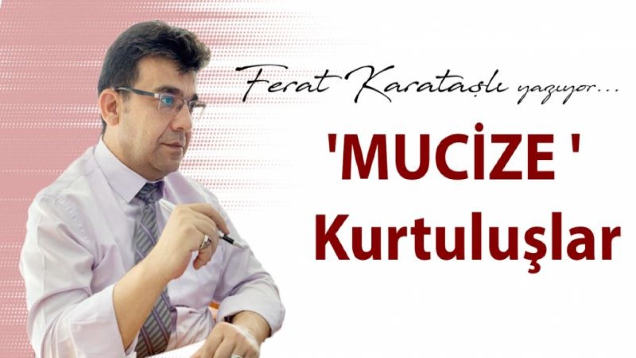 'MUCİZE '  Kurtuluşlar