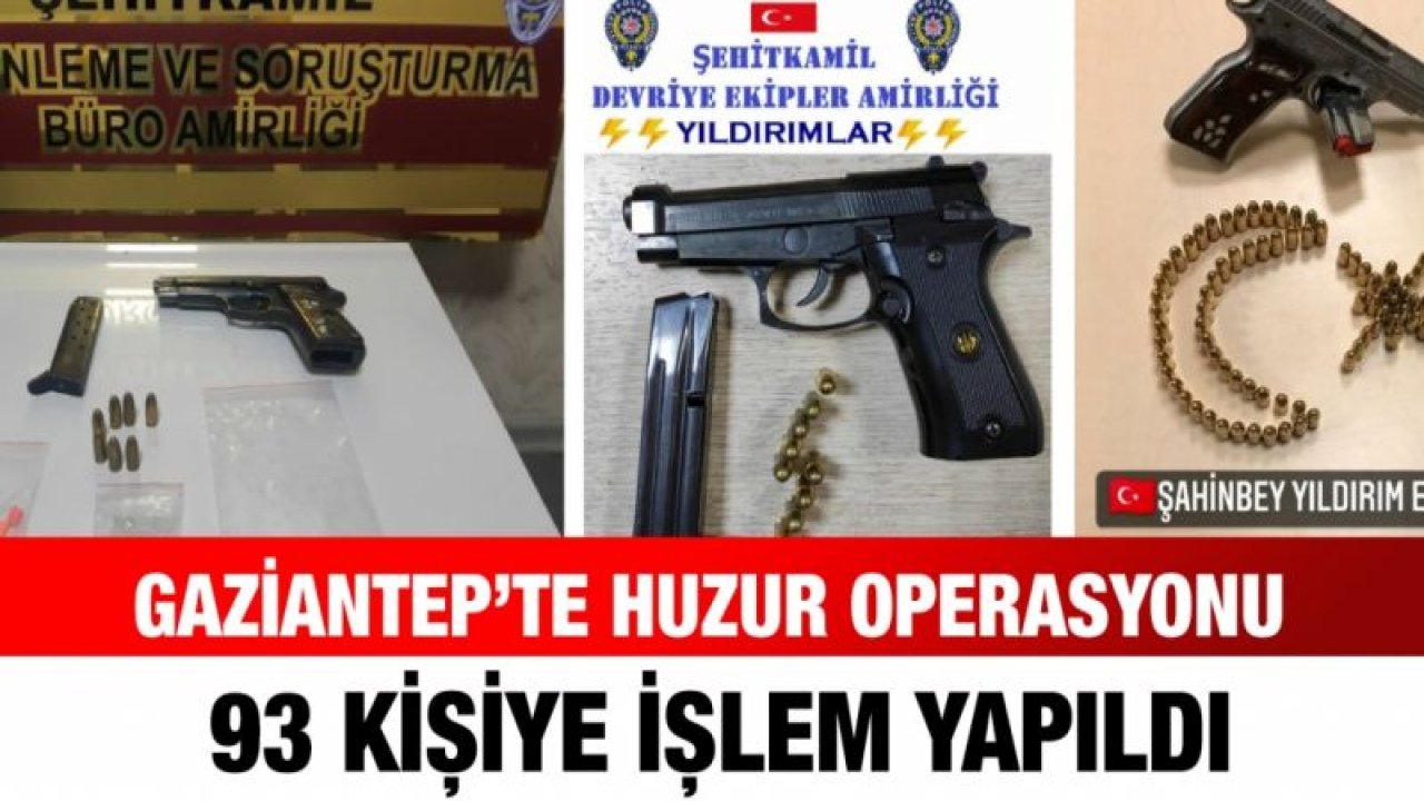 Gaziantep’te huzur operasyonu: 93 kişiye işlem