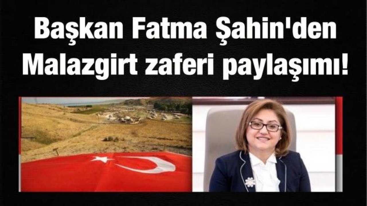 Başkan Fatma Şahin'den Malazgirt zaferi paylaşımı!