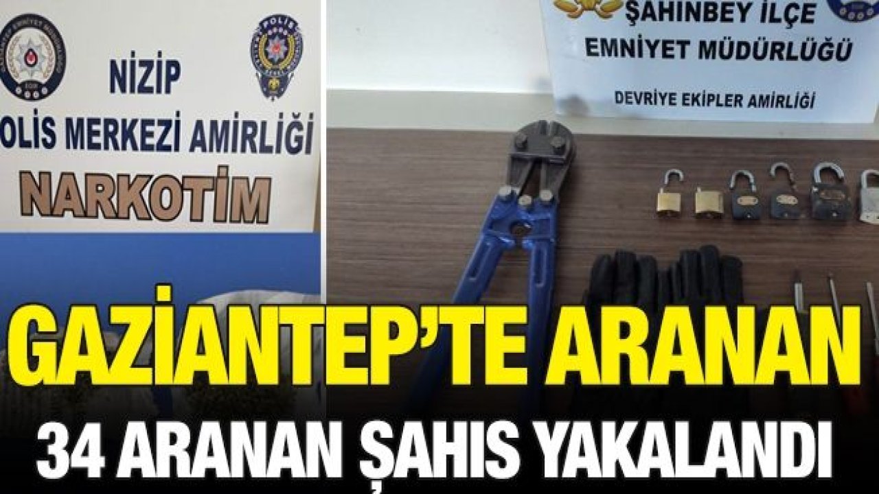 34 aranan şahıs yakalandı