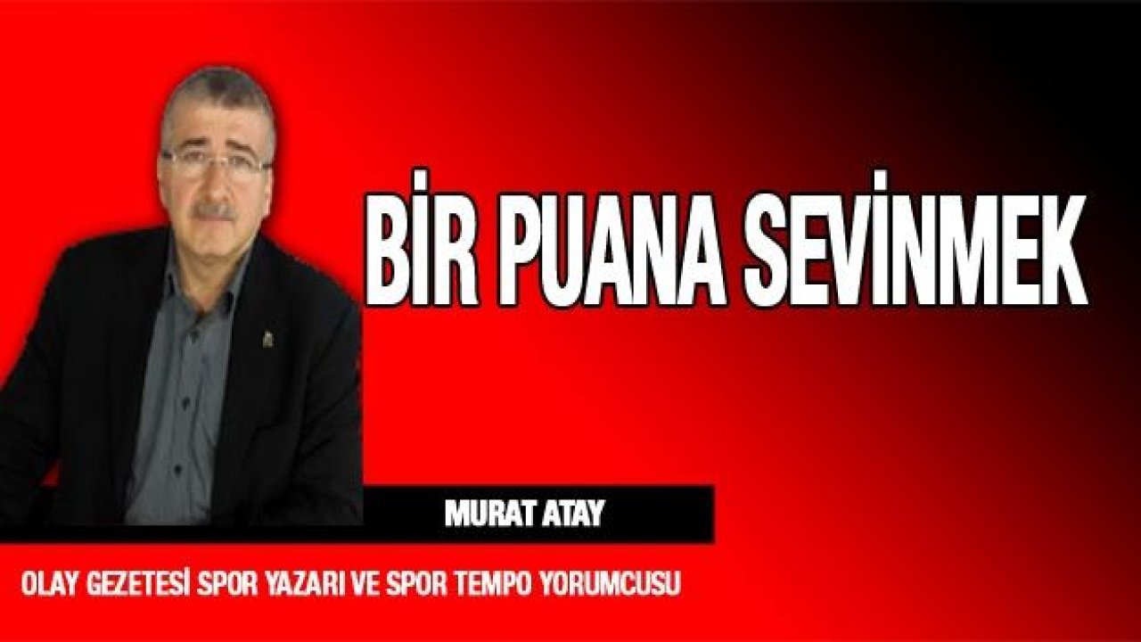 BİR PUANA SEVİNMEK