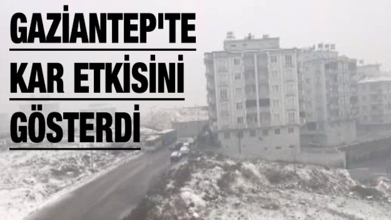 Gaziantep'te kar etkisini gösterdi