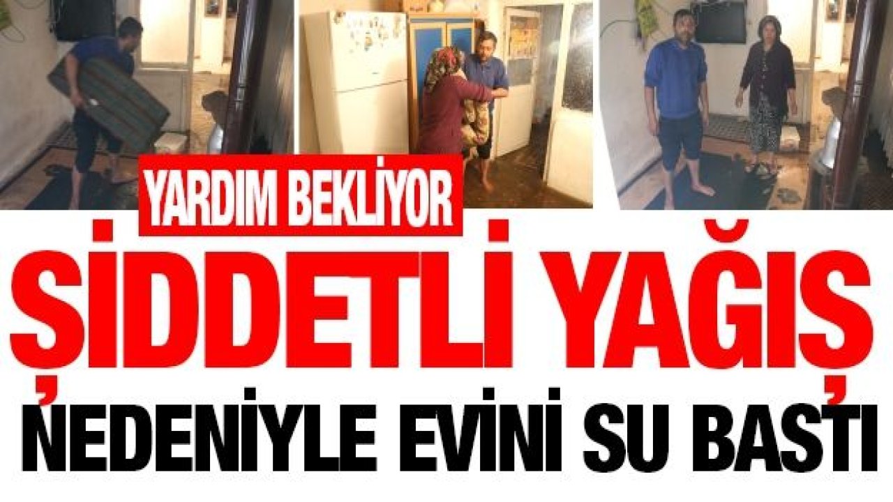 Şiddetli yağış nedeniyle evini su bastı