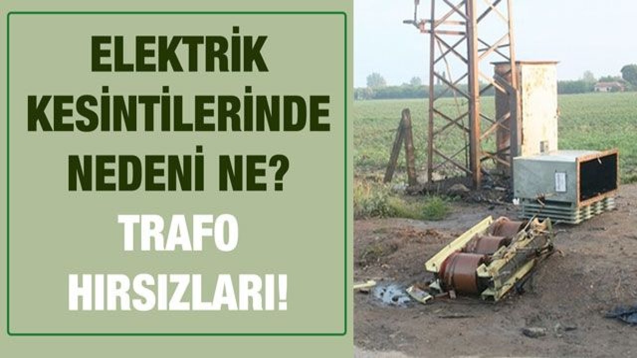 Elektrik kesintilerinde nedeni ne?...  Trafo hırsızları!